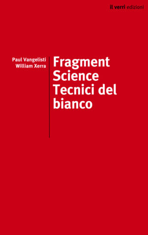 Fragment Science by Paul Vangelisti & William Xerra