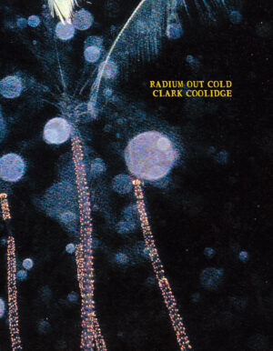Radium Out Cold by Clark Coolidge