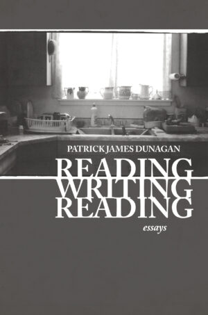 Reading Writing Reading by Patrick James Dunagan