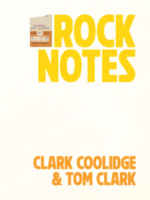 Rock Notes by Clark Coolidge & Tom Clark