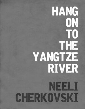 Hang On To The Yangtze River by Neeli Cherkovski