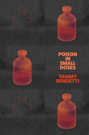 Poison In Small Doses by Tammy Bendetti